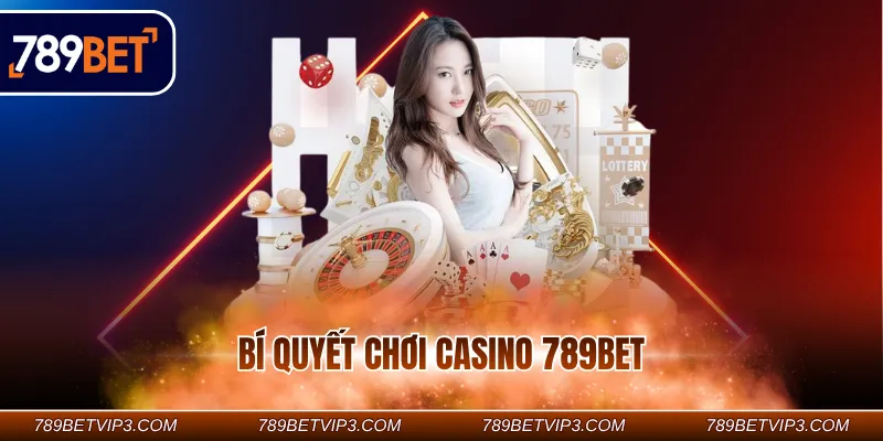 Bí quyết chơi casino 789BET hãy quản lý vốn thông minh